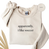 Apparently I Like Soccer - Crewneck Sweatshirt