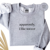 Apparently I Like Soccer - Crewneck Sweatshirt